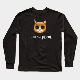 I Am Skepticat Long Sleeve T-Shirt